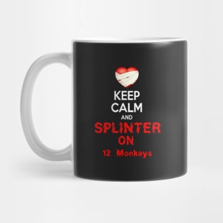 KEEP CALM AND SPLINTER ON 12 MONKEYS Mug